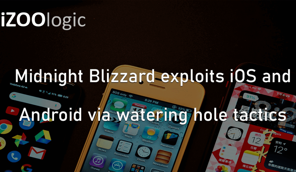 Midnight Blizzard exploits iOS and Android via watering hole tactics